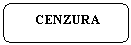 Rounded Rectangle:       CENZURA