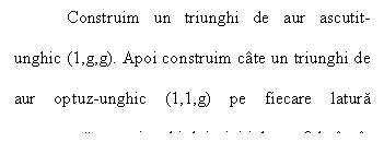 Text Box: Construim un triunghi de aur ascutit-unghic (1,g,g). Apoi construim cate un triunghi de aur optuz-unghic (1,1,g) pe fiecare latura congruenta a triunghiului initial, astfel incat lungimea laturilor sa corespunda (vezi figura). Figura astfel formata este un pentagon.

