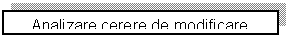 Text Box: Analizare cerere de modificare 